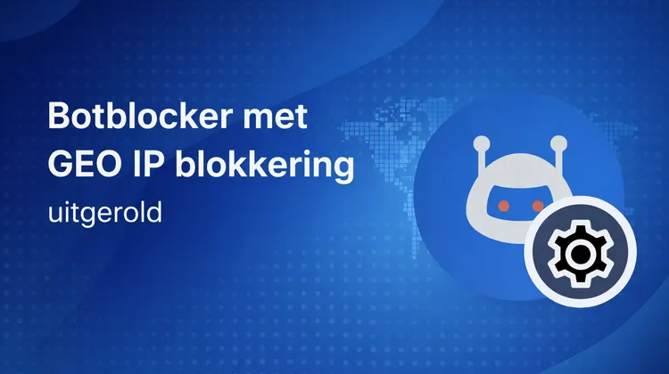 Banner met de tekst “Botblocker met GEO IP blokkering uitgerold” op een donkerblauwe gradient achtergrond met robot icoon en tandwiel.